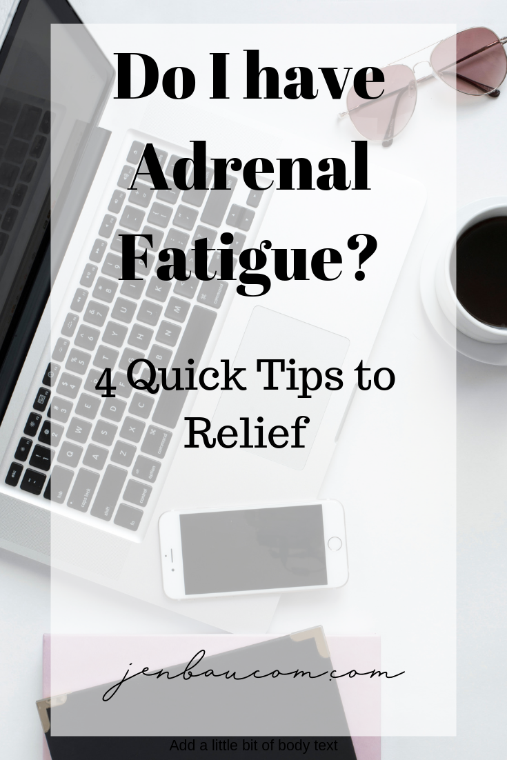 Do I have adrenal fatigue? 4 quick tips to relief - via jenbaucom.com 