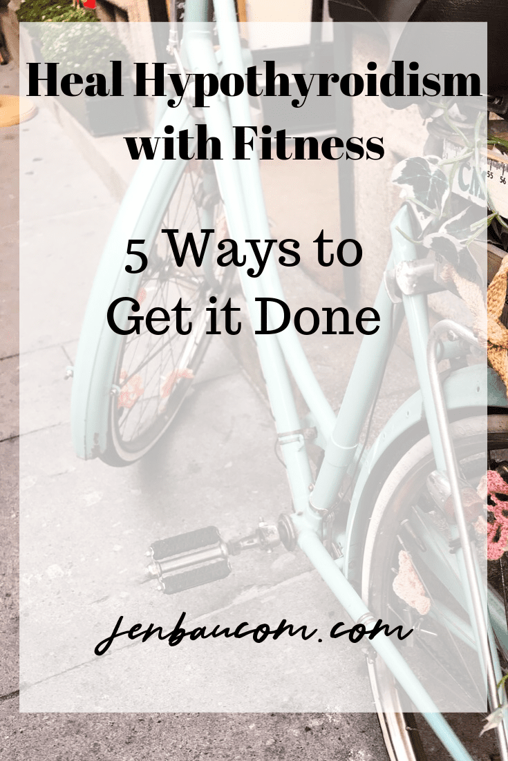 Heal Hypothyroidism - 5 Ways to get it done! check it out at jenbaucom.com. #healyourthyroid #thyroidfitness #workoutsforthyroid #healhypothyroidism